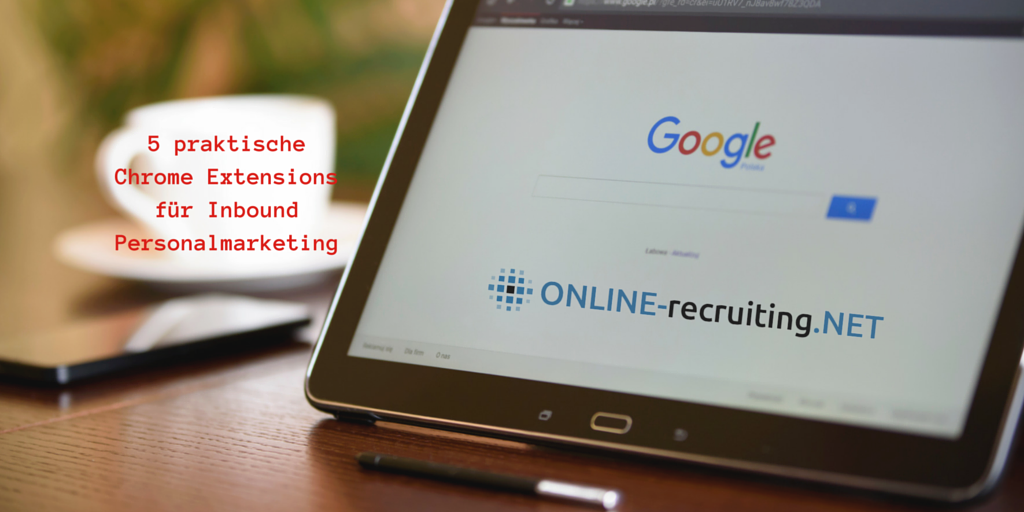 5 Chrome Erweiterungen für Inbound Personalmarketing Experten