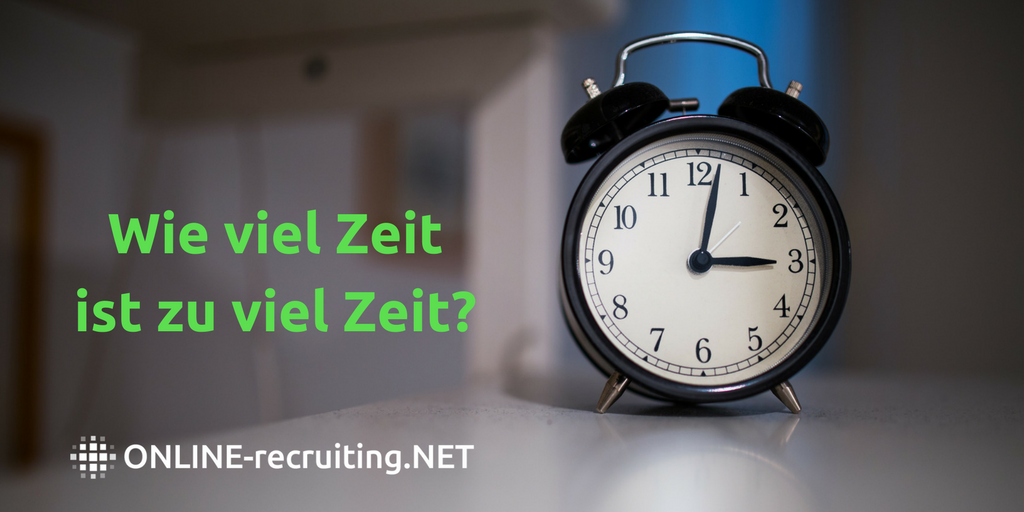 Wie viel Zeit ist zu viel Zeit im Recruiting?
